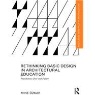 Rethinking Basic Design in Architectural Education: Foundations Past and Future