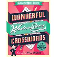 The New York Times Wonderful Wednesday Crosswords 50 Medium-Level Puzzles from the Pages of The New York Times