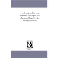 Northwood; Or, Life North and South: Showing the True Character of Both