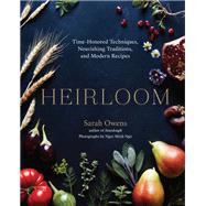 Heirloom Time-Honored Techniques, Nourishing Traditions, and Modern Recipes