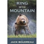 King of the Mountain Stories and Memories from BC's Backcountry