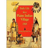 Daily Life in a  Plains Indian Village, 1868