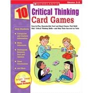 10 Critical Thinking Card Games Easy-to-Play, Reproducible Card and Board Games That Boost Kids? Critical Thinking Skills?and Help Them Succeed on Tests