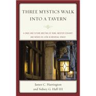 Three Mystics Walk into a Tavern A Once and Future Meeting of Rumi, Meister Eckhart, and Moses de León in Medieval Venice,9780761865421
