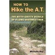 How to Hike the A.T. The Nitty-Gritty Details of a Long-Distance Trek