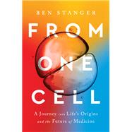 From One Cell A Journey into Life's Origins and the Future of Medicine