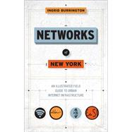 Networks of New York An Illustrated Field Guide to Urban Internet Infrastructure