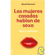 Las Mujeres Casadas Hablan De Sexo / Sex And the Married Girl: From Clicking to Climaxing - the Complete Truth About Modern Marriage