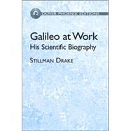 Galileo at Work His Scientific Biography