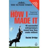 How I Made It : 40 Successful Entrepreneurs Reveal How They Made Millions