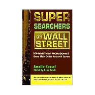 Super Searchers on Wall Street Top Investment Professionals Share Their Online Research Secrets