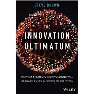 The Innovation Ultimatum How six strategic technologies will reshape every business in the 2020s