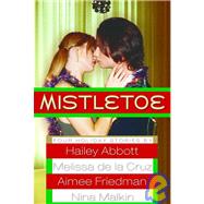 Mistletoe: 4 Holiday Stories: Working in a Winter Wonderland / Have Yourself a Merry Little Breakup / Scenes from a Cinematic New Year's / the Christmas Choos