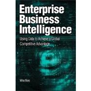 The New Era of Enterprise Business Intelligence Using Analytics to Achieve a Global Competitive Advantage