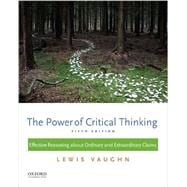 The Power of Critical Thinking Effective Reasoning about Ordinary and Extraordinary Claims