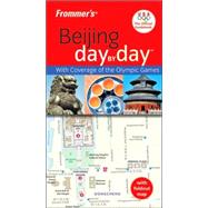 Frommer's<sup>®</sup> Beijing Day by Day<sup><small>TM</small></sup>, Official U.S.O.C. Edition, 1st Edition