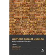 Catholic Social Justice Theological and Practical Explorations