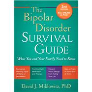 The Bipolar Disorder Survival Guide, Second Edition What You and Your Family Need to Know