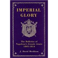 Imperial Glory : The Bulletins of Napoleon's Grande Armee