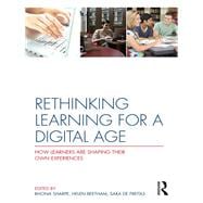 Rethinking Learning for a Digital Age: How Learners are Shaping their Own Experiences