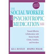 The Social Worker and Psychotropic Medication Toward Effective Collaboration with Mental Health Clients, Families, and Providers