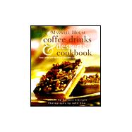 Maxwell House Coffee Drinks and Desserts Cookbook : From Lattes and Muffins to Decadent Cakes and Midnight Treats
