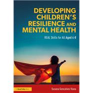Developing ChildrenÆs Resilience and Mental Health: REAL Skills for All Aged 4-8