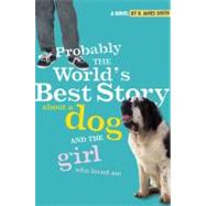 Probably the World's Best Story About a Dog and the Girl Who Loved Me