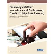 Technology Platform Innovations and Forthcoming Trends in Ubiquitous Learning