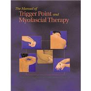 The Manual of Trigger Point and Myofascial Therapy