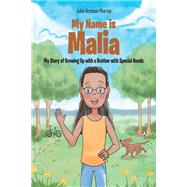My Name Is Malia My Story of Growing Up with a Brother With Special Needs