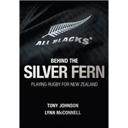 Behind the Silver Fern Playing Rugby for New Zealand