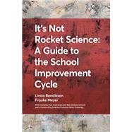 It's Not Rocket Science - A Guide to the School Improvement Cycle: With Examples from New Zealand and Australian Schools