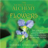 The Sacred Healing Alchemy of Flowers