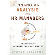 Financial Analysis for HR Managers Tools for Linking HR Strategy to Business Strategy (paperback)