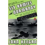 Six Armies in Normandy : From D-Day to the Liberation of Paris; June 6 - Aug. 5, 1944; Revised