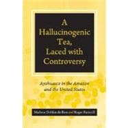 A Hallucinogenic Tea, Laced With Controversy