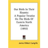 Our Birds in Their Haunts : A Popular Treatise on the Birds of Eastern North America (1892)