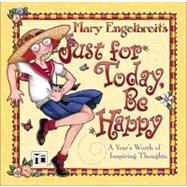 Just for Today, Be Happy : A Year's Worth of Inspiring Thoughts