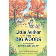 Little Author in the Big Woods A Biography of Laura Ingalls Wilder