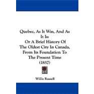 Quebec, As It Was, and As It Is : Or A Brief History of the Oldest City in Canada, from Its Foundation to the Present Time (1857)