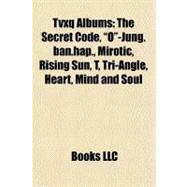 Tvxq Albums : The Secret Code, O -Jung. ban. hap. , Mirotic, Rising Sun, T, Tri-Angle, Heart, Mind and Soul