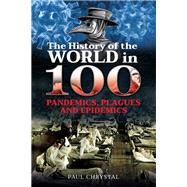 The History of the World in 100 Pandemics, Plagues and Epidemics