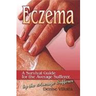 Eczema : A Survival Guide for the Average Sufferer, by the Average Sufferer