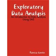 Exploratory Data Analysis: An Introduction to Data Analysis Using SAS Enterprise Guide