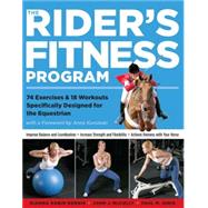 The Rider's Fitness Program 74 Exercises & 18 Workouts Specifically Designed for the Equestrian