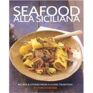 Seafood alla Siciliana Recipes and Stories from a Living Tradition