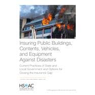 Insuring Public Buildings, Contents, Vehicles, and Equipment Against Disasters Current Practices of State and Local Government and Options for Closing the Insurance Gap