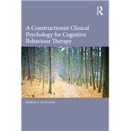 A Constructionist Clinical Psychology for Cognitive Behaviour Therapy,9780415855426