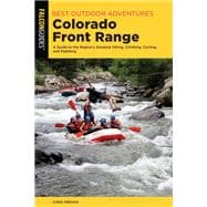 Best Outdoor Adventures in the Colorado Front Range A Guide to the Region’s Greatest Hiking, Climbing, Cycling, and Paddling